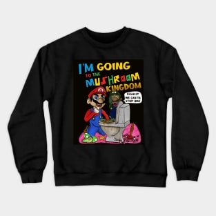 A plumber eats mushrooms out of a clogged toilet Crewneck Sweatshirt